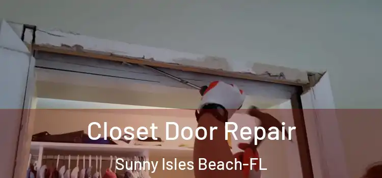 Closet Door Repair Sunny Isles Beach-FL