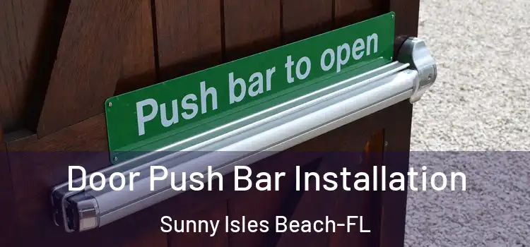 Door Push Bar Installation Sunny Isles Beach-FL