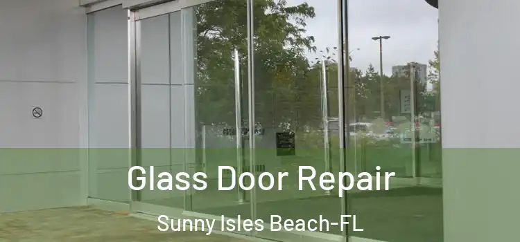 Glass Door Repair Sunny Isles Beach-FL